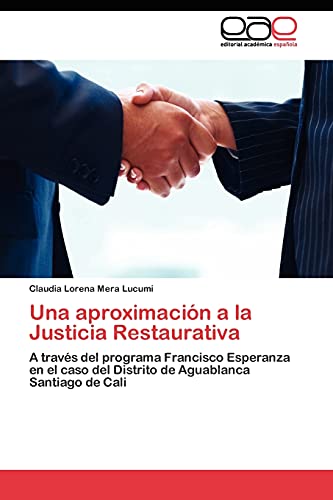 Una aproximación a la Justicia Restaurativa: A través del programa Francisco Esperanza en el caso del Distrito de Aguablanca Santiago de Cali
