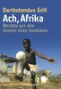 Ach, Afrika: Berichte aus dem Inneren eines Kontinents