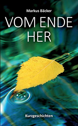Vom Ende her: Kurzgeschichten