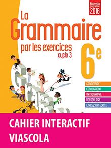 La grammaire par les exercices, cycle 3, 6e : cahier interactif : nouveaux programmes