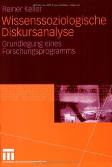 Wissenssoziologische Diskursanalyse: Grundlegung eines Forschungsprogramms