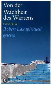 Von der Wachheit des Wartens: Robert Lax spirituell gelesen
