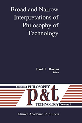 Broad and Narrow Interpretations of Philosophy of Technology: Broad and Narrow Interpretations (Philosophy and Technology, 7, Band 7)
