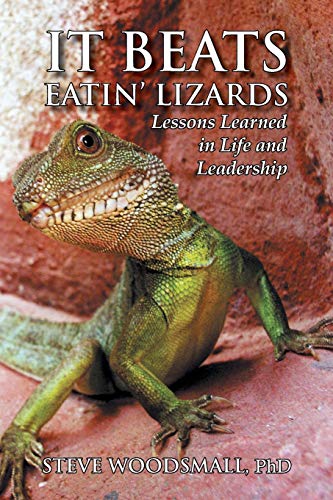 It Beats Eatin' Lizards: Lessons Learned in Life and Leadership