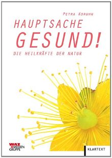 Hauptsache gesund!: Die Heilkräfte der Natur