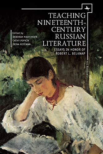Teaching Nineteenth-Century Russian Literature: Essays in Honor of Robert L. Belknap (Ars Rossica)