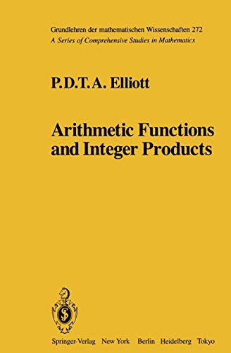 Arithmetic Functions and Integer Products (Grundlehren der mathematischen Wissenschaften, 272, Band 272)