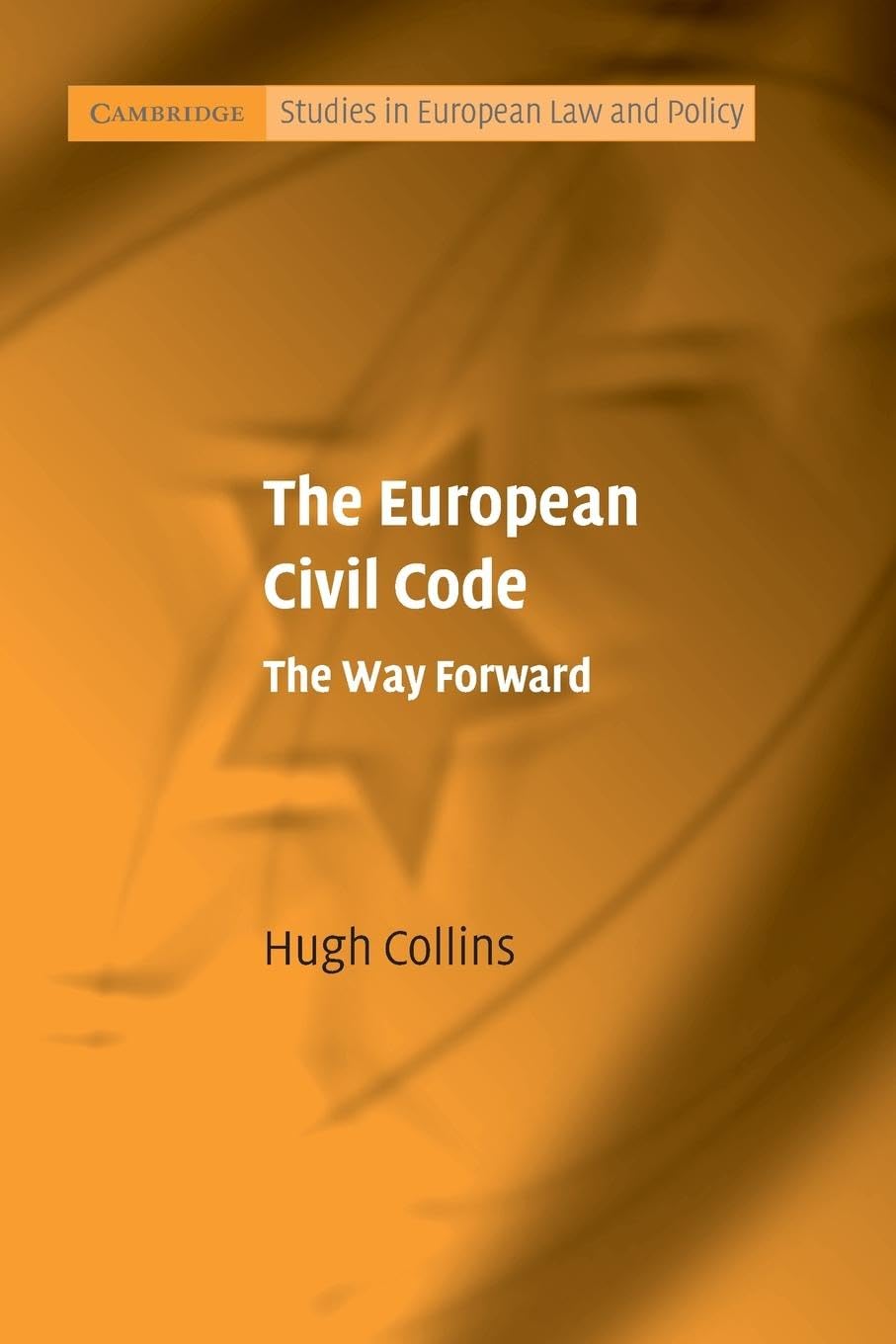 The European Civil Code: The Way Forward (Cambridge Studies in European Law and Policy)