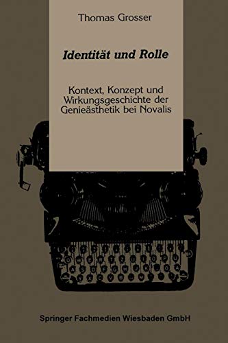 Identitat und Rolle: Kontext, Konzept und Wirkungsgeschichte der Genieasthetik bei Novalis (German Edition): Kontext, Konzept und Wirkungsgeschichte der Genieästhetik bei Novalis