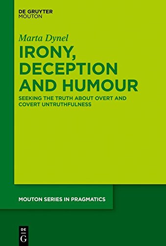 Irony, Deception and Humour: Seeking the Truth about Overt and Covert Untruthfulness (Mouton Series in Pragmatics [MSP], Band 21)