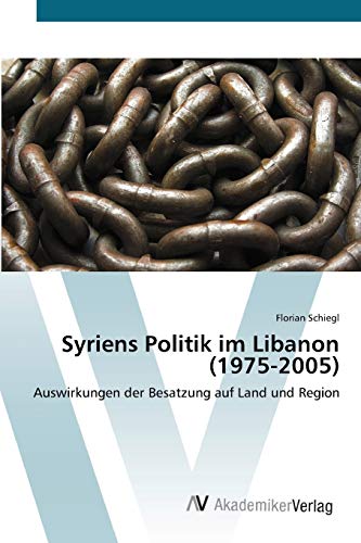 Syriens Politik im Libanon (1975-2005): Auswirkungen der Besatzung auf Land und Region