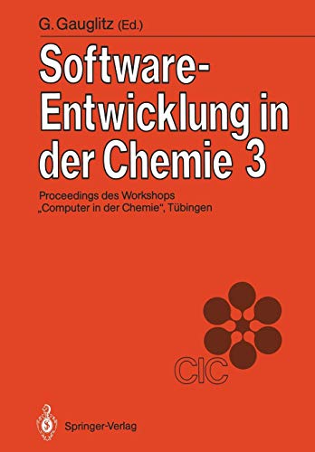 Software-Entwicklung in der Chemie 3: Proceedings des 3. Workshops Computer in der Chemie'' Tübingen, 16.-18. November 1988
