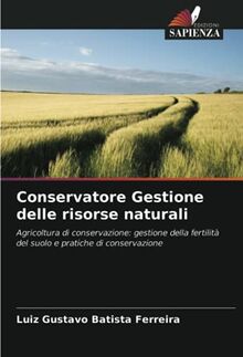 Conservatore Gestione delle risorse naturali: Agricoltura di conservazione: gestione della fertilità del suolo e pratiche di conservazione
