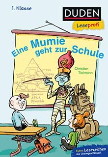 Duden Leseprofi – Eine Mumie geht zur Schule, 1. Klasse (DUDEN Leseprofi 1. Klasse)