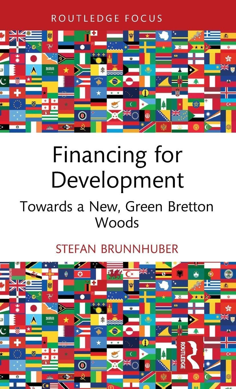 Financing for Development: Towards a New, Green Bretton Woods (Routledge Focus on Economics and Finance)