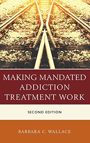 Making Mandated Addiction Treatment Work, Second Edition