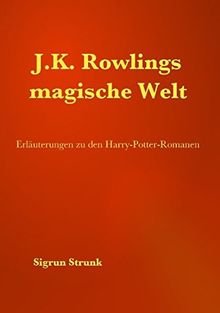 J.K. Rowlings magische Welt: Erläuterungen zu den Harry-Potter-Romanen