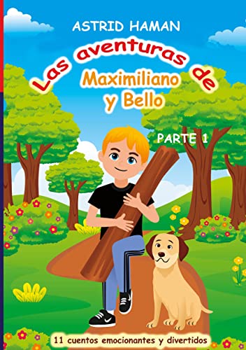 Las aventuras de Maximiliano y su mejor amigo Bello: parte 1 (Las aventuras de Maximiliano y Bello)