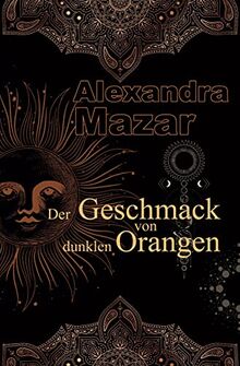 Der Geschmack von dunklen Orangen: Orangenblüten-Saga 2