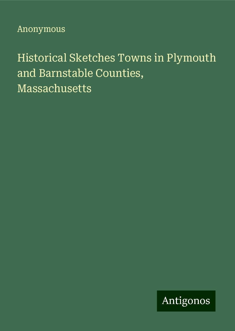 Historical Sketches Towns in Plymouth and Barnstable Counties, Massachusetts