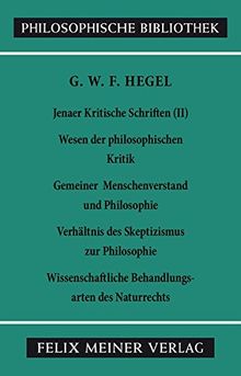 Philosophische Bibliothek, Bd.319b, Jenaer Kritische Schriften II, Wesen der philosophischen Kritik; Gemeiner Menschenverstand und Philosophie; ... Behandlungsarten des Naturrechts.