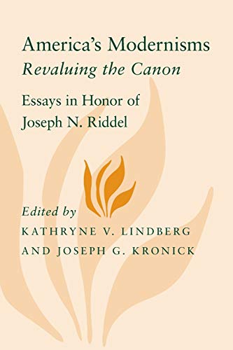 America's Modernisms: Revaluing the Canon, Essays in Honor of Joseph N. Riddel (Horizons in Theory and American Culture)
