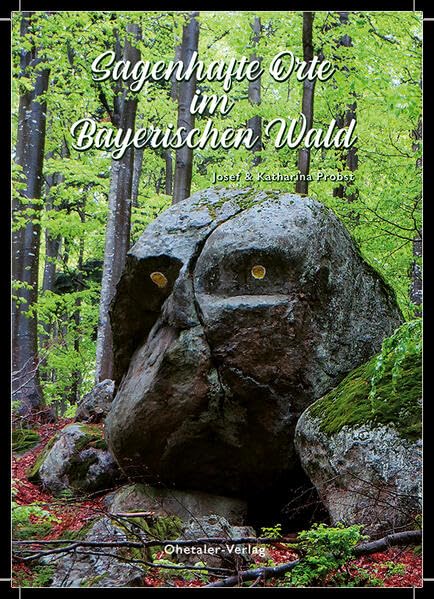 Probst, Josef: Sagenhafte Orte im Bayerischen Wald