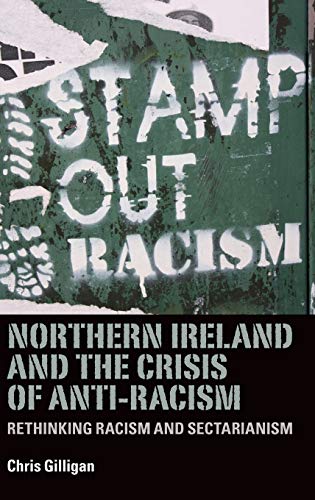 Northern Ireland and the Crisis of Anti-Racism: Rethinking Racism and Sectarianism