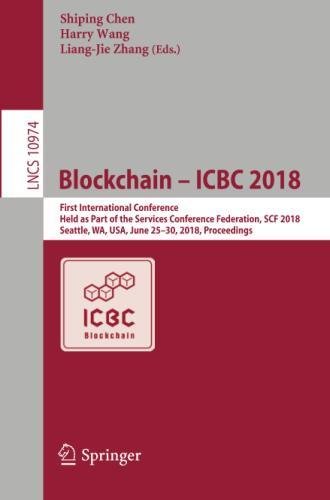 Blockchain – ICBC 2018: First International Conference, Held as Part of the Services Conference Federation, SCF 2018, Seattle, WA, USA, June 25-30, ... Notes in Computer Science, Band 10974)