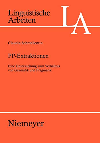PP-Extraktionen: Eine Untersuchung zum Verhältnis von Grammatik und Pragmatik (Linguistische Arbeiten, 507, Band 507)