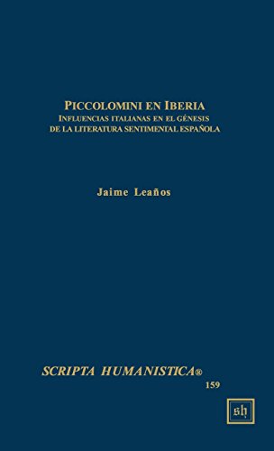 Piccolomini en Iberia -- Influencias italianas en el genesis de la literatura sentimental espanola (Scripta Humanistica)