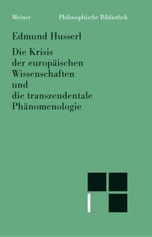 Die Krisis der europäischen Wissenschaften und die transzendentale Phänomenologie. Eine Einleitung in die phänomenologische Philosophie