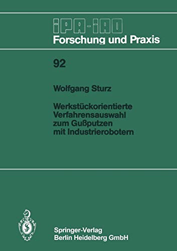 Werkstückorientierte Verfahrensauswahl zum Gußputzen mit Industrierobotern (IPA-IAO - Forschung und Praxis) (German Edition) (IPA-IAO - Forschung und Praxis, 92, Band 92)