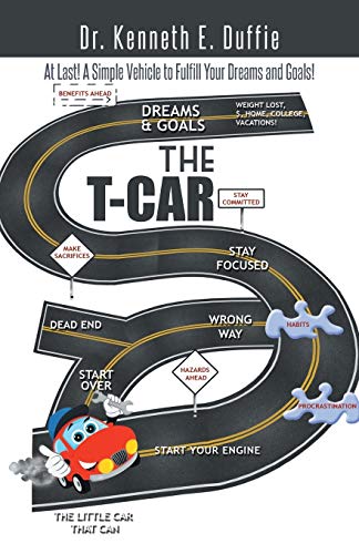 The T-Car: At Last! A Simple Vehicle to Fulfill Your Dreams and Goals!