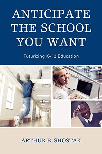 Anticipate the School You Want: Futurizing K-12 Education