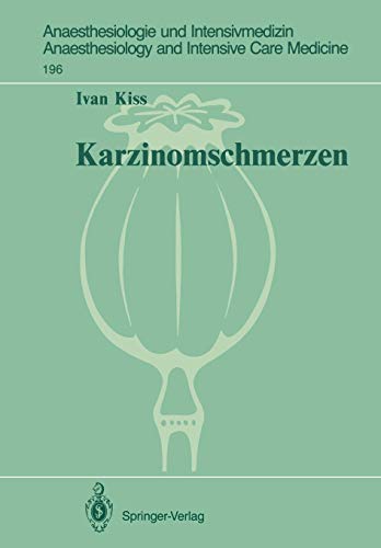 Karzinomschmerzen: Tierexperimentelle und klinische Untersuchungen (Anaesthesiologie und Intensivmedizin Anaesthesiology and Intensive Care Medicine (196), Band 196)