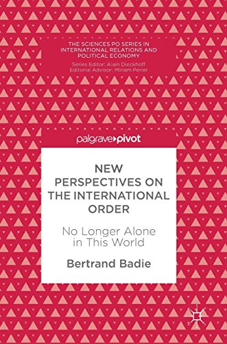 New Perspectives on the International Order: No Longer Alone in This World (The Sciences Po Series in International Relations and Political Economy)