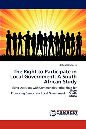 The Right to Participate in Local Government: A South African Study: Taking Decisions with Communities rather than for them Promoting Democratic Local Government in South Africa