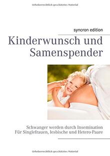 Kinderwunsch und Samenspender: Diese Auflage ist vergriffen. Neue Auflage inkl. eBook: ISBN 978-3732232536