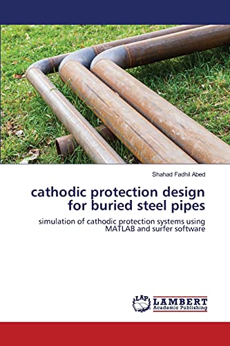 cathodic protection design for buried steel pipes: simulation of cathodic protection systems using MATLAB and surfer software
