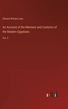 An Account of the Manners and Customs of the Modern Egyptians: Vol. 2
