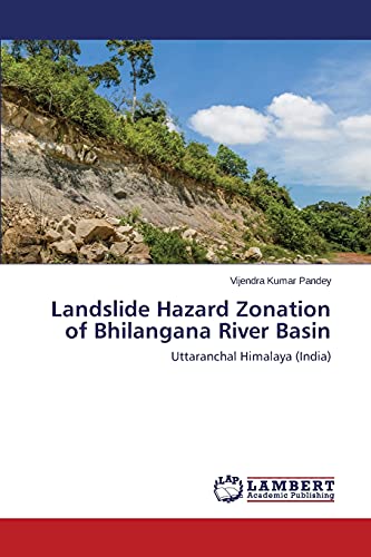 Landslide Hazard Zonation of Bhilangana River Basin: Uttaranchal Himalaya (India)