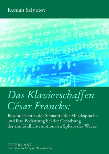 Das Klavierschaffen César Francks:: Besonderheiten der Semantik der Musiksprache und ihre Bedeutung bei der Gestaltung der sinnbildlich-emotionalen Sphäre der Werke