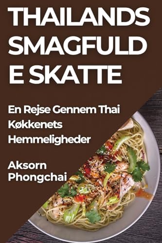 Thailands Smagfulde Skatte: En Rejse Gennem Thai Køkkenets Hemmeligheder