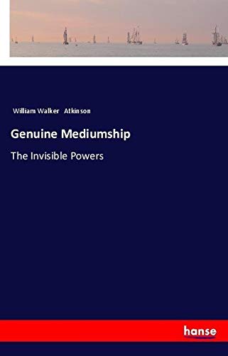 Genuine Mediumship: The Invisible Powers
