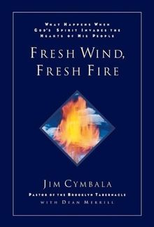 Fresh Wind, Fresh Fire: What Happens When God's Spirit Invades the Heart of His People