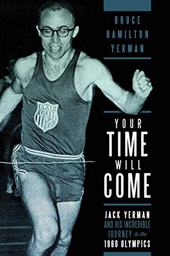 Your Time Will Come: Jack Yerman and His Incredible Journey to the 1960 Olympics