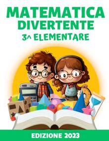 Matematica Divertente per la Terza Elementare: Apprendi la Matematica con Esercizi Divertenti e Pratici, in Preparazione al Programma di Terza Elementare (Formato XXL)