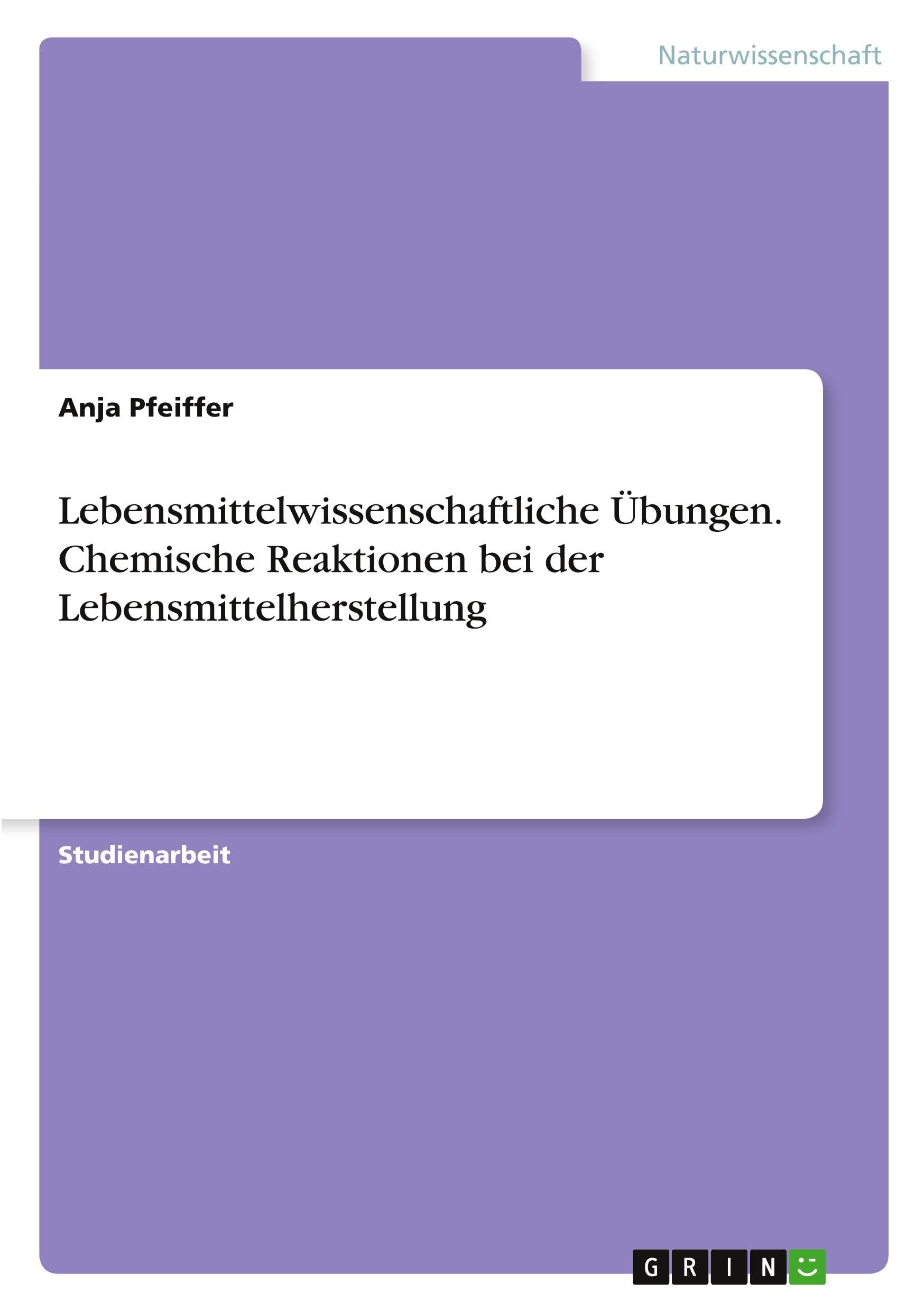 Lebensmittelwissenschaftliche Übungen. Chemische Reaktionen bei der Lebensmittelherstellung