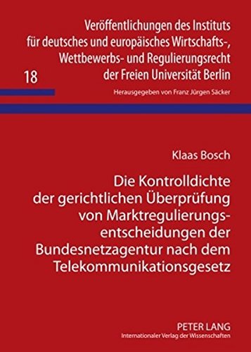 Die Kontrolldichte der gerichtlichen Überprüfung von Marktregulierungsentscheidungen der Bundesnetzagentur nach dem Telekommunikationsgesetz ... der Freien Universität Berlin)